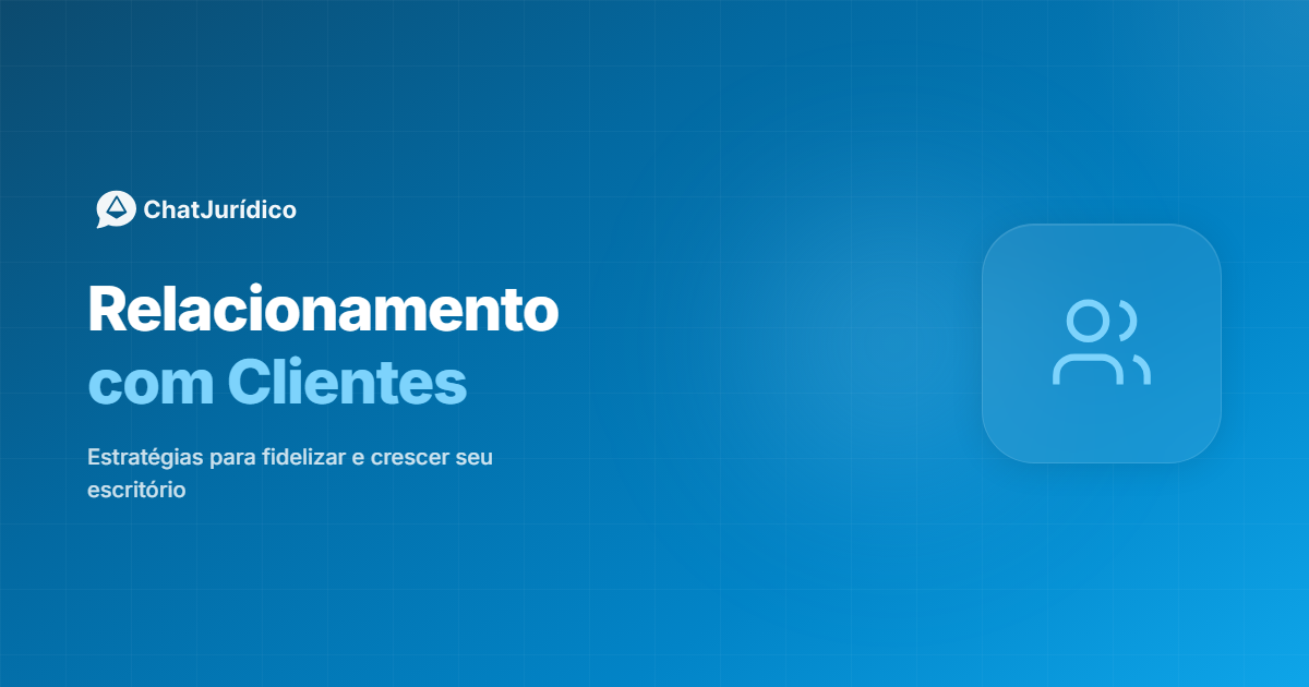 Relacionamento com clientes: a estratégia definitiva para o sucesso na advocacia